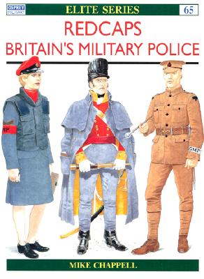 REDCAPS : BRITAIN'S PROVOST TROOPS AND MILITARY POLICE (Osprey ELITE SERIES, 65)