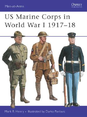 US Marine Corps in World War I 1917-18. Osprey Man at Arms Series. #327.