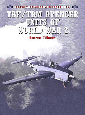 TBF/TBM Avenger Units of World War 2. Osprey Combat Aircraft 16.