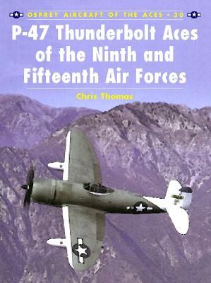 P-47 Thunderbolt Aces of the Ninth and Fifteenth Air Forces. Osprey Aircraft of the Aces #30.