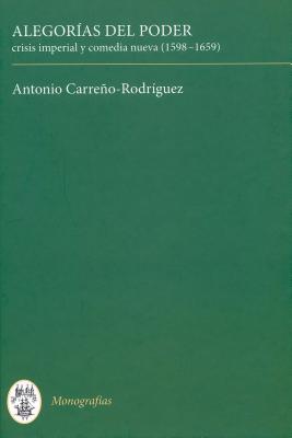 Image for Alegoras del poder: crisis imperial y comedia nueva (1598-1659) Alegoras del poder: crisis imperial y comedia nueva (1598-1659)