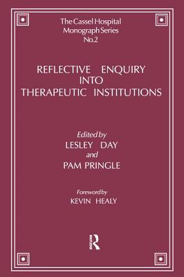 Reflective Enquiry into Therapeutic Institutions (Cassell Hospital Monograph Series)