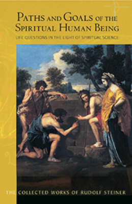Image for Paths and Goals of the Spiritual Human Being: Life Questions in the Light of Spiritual Science (CW 125) (The Collected Works of Rudolf Steiner)