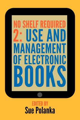 No Shelf Required 2: Use and Management of Electronic Books