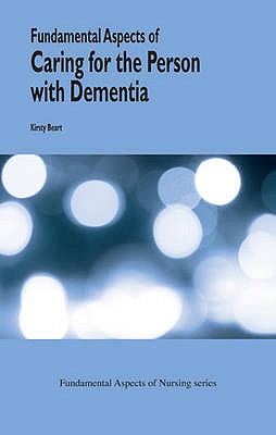 Fundamental Aspects of the Caring for the Person with Dementia (Fundamental Aspects of Nursing) (Fundamental Aspects of Nursing)