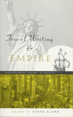 Travel Writing and Empire: Postcolonial Theory in Transit