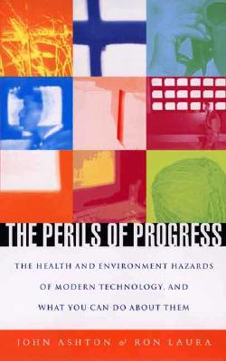 Image for The Perils of Progress: The Health and Environmental Hazards of Modern Technology and What You Can Do About Them