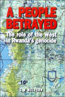 A People Betrayed: The Role of the West in Rwanda's Genocide