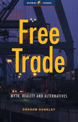 Free Trade: Myth, Reality and Alternatives (Global Issues)