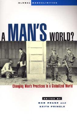 A Man's World: Changing Men's Practices in a Globalized World