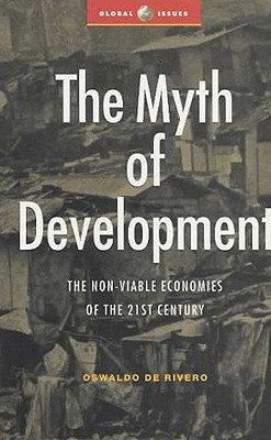 The Myth of Development: The Non-Viable Economies of the 21st Century (Global Issues Series)