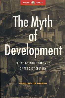 The Myth of Development: The Non-Viable Economies of the 21st Century (Global Issues Series)