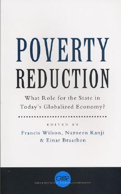 Poverty Reduction: What Role for the State in Today's Globalized Economy (International Studies in Poverty Research)