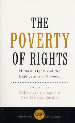 The Poverty of Rights: Human Rights and the Eradication of Poverty (International Studies in Poverty Research) (v. III)