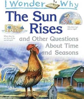 Image for I Wonder Why the Sun Rises: and Other Questions About Time and Seasons (I Wonder Why)