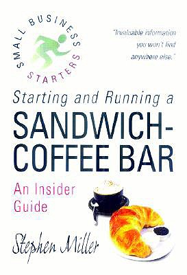 Starting and Running a Sandwich-Coffee Bar: An Insider Guide (Successful Business Start-ups) [Paperback] Stephen Miller