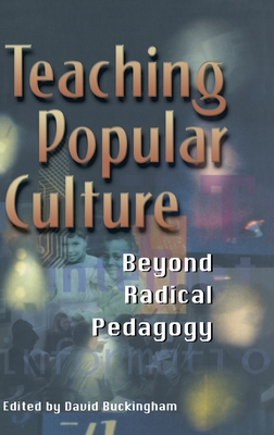 Image for Teaching Popular Culture: Beyond Radical Pedagogy (Media, Education and Culture) Teaching Popular Culture: Beyond Radical Pedagogy (Media, Education and Culture)