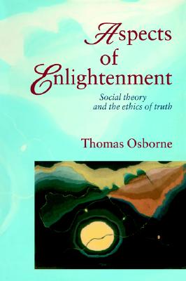Aspects Of Enlightenment: Social Theory And The Ethics Of Truth
