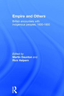 Empire And Others: British Encounters With Indigenous Peoples 1600-1850 (The Neale Colloquium in British History)