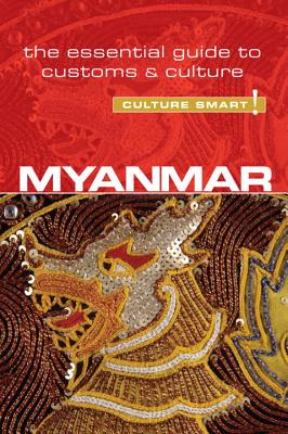 Myanmar - Culture Smart!: The Essential Guide to Customs & Culture