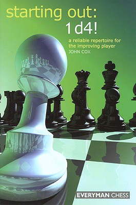 Starting Out: 1d4 : A Reliable Repertoire for the Improving Player (Starting Out - Everyman Chess)