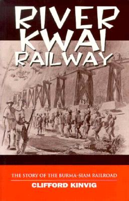 River Kwai Railway the Story of the Burma-Siam Railroad