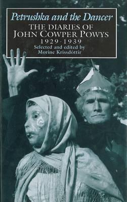 Petrushka and the Dancer The Diaries of John Cowper Powys, 1929-1939