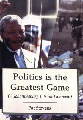 Politics Is the Greatest Game: A Johannesburg Liberal Lampoon