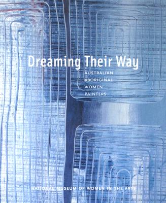 Dreaming Their Way: Australian Aboriginal Women Painters