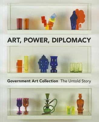 Art, Power, Diplomacy: Government Art Collection, The Untold Story
