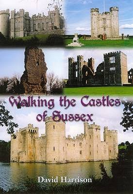 Walking the Castles of Sussex David Harrison