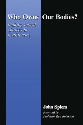 Who Owns Our Bodies: Making Moral Choices in Health Care