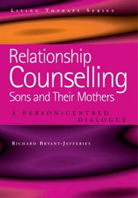Relationship Counselling - Sons and Their Mothers: A Person-Centred Dialogue (Living Therapies Series)