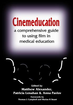 Cinemeducation: A Comprehensive Guide to Using Film in Medical Education