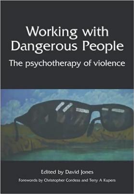 Working with Dangerous People: The Psychotherapy of Violence