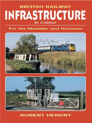 BRITISH RAILWAY INFRASTRUCTURE IN COLOUR