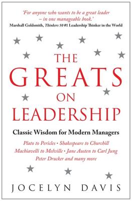 The Greats On Leadership: Classic Wisdom for Modern Managers