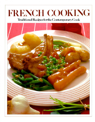 FRENCH COOKING: TRADITIONAL RECIPES FOR THE CONTEMPORARY COOK