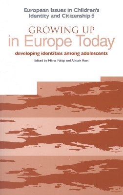 Growing Up in Europe Today: Developing Identities Among Adolescents (European Issues in Children's Identity & Citizenship Series)