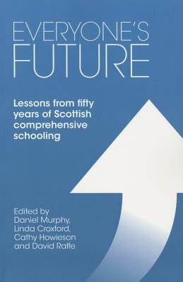 Everyone's Future: Lessons from Fifty Years of Scottish Comprehensive Schooling