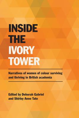 Inside the Ivory Tower: Narratives of Women of Colour Surviving and Thriving in British Academia