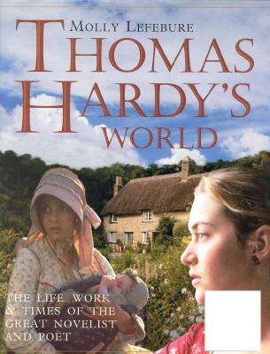 Thomas Hardy's World: The Life, Times and Works of the Great Novelist and Poet