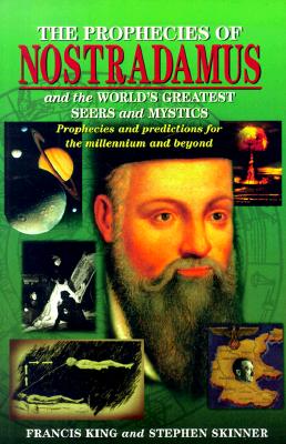 Prophecies of Nostradamus and the Worlds Greatest Seers and Mystics : Prophecies and Predictions for the Millennium and Beyond