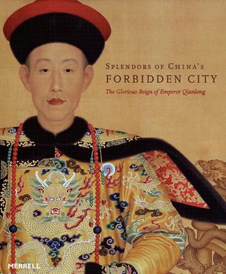 Splendors of China's Forbidden City: The Glorious Reign of Emperor Qianlong
