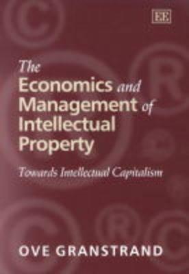 The Economics and Management of Intellectual Property Towards Intellectual Capitalism