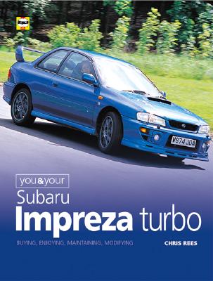 You and Your Subaru Impreza Turbo : Buying, Enjoying, Maintaining and Modifying