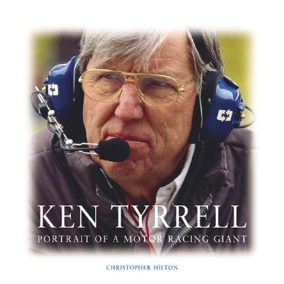 Ken Tyrrell: Portrait of a Motor Racing Giant