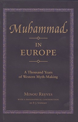 Muhammad in Europe: A Thousand Years of Western Myth-Making