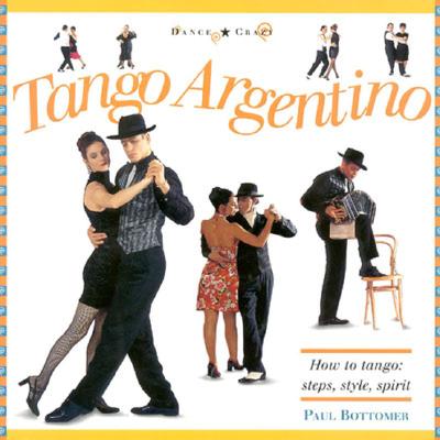 Image for Tango Argentino: How to Tango: Steps, Style, Spirit (Dance Crazy) Tango Argentino: How to Tango: Steps, Style, Spirit (Dance Crazy)