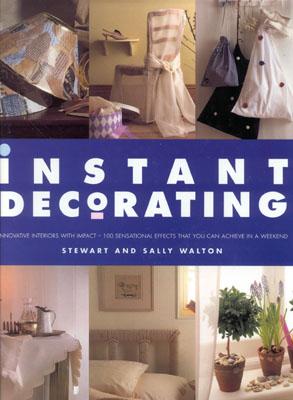 Image for Instant Decorating: Innovative Interiors with Impact--100 Sensational Effects That You Can Achieve in a Weekend